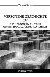 Verbotene Geschichte IV: Der Holocaust, ein neues Glaubensdogma für die Menschheit