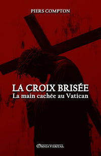 La Croix brisée - La main cachée au Vatican