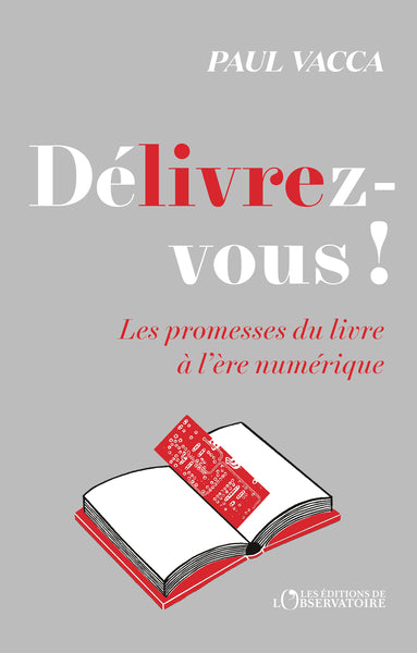 Délivrez-vous !: Les promesses du livre à l’ère numérique