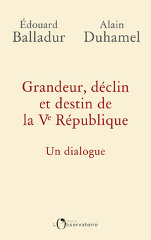 Grandeur, déclin et destin de la Ve République