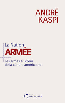La Nation armée: Les armes au coeur de la culture américaine