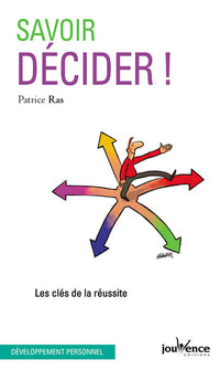 Savoir décider !: Les clés de la réussite