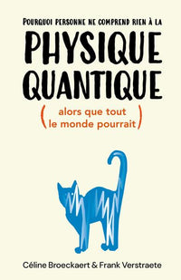Pourquoi personne ne comprend rien à la physique quantique