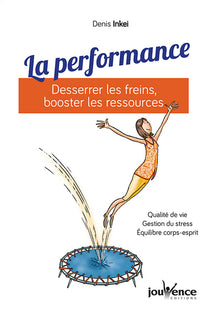 La performance : Desserrer les freins, booster les ressources