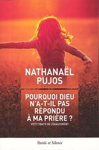 Pourquoi Dieu n'a-t-il pas répondu à ma prière ? Petit traité de l'exaucement