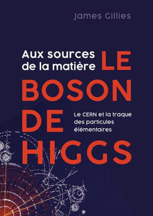Aux sources de la matière, le boson de Higgs
