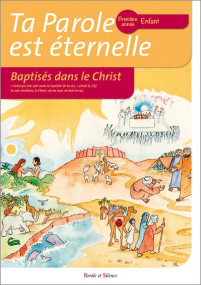 Ta parole est éternelle. Baptisés dans le Christ : Première année - Enfant