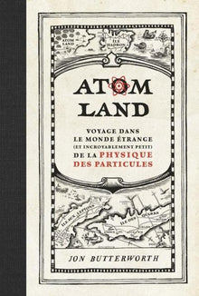 Atom Land: Voyage dans le monde étrange de la physique des particules