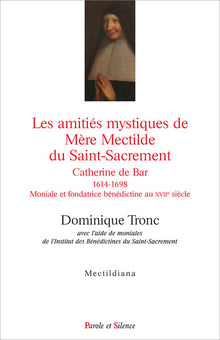 Les amitiés mystiques de Mère Mectilde du Saint-Sacrement