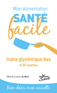 Mon alimentation-santé facile - Indice glycémique bas: et 55 recettes