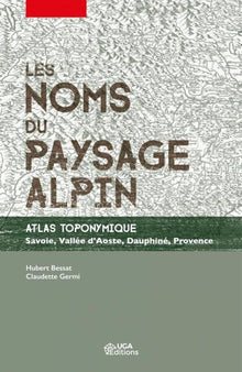 Les noms du paysage alpin. Atlas toponymique