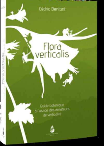 Flora Verticalis: Guide botanique à l'usage des amateurs de verticalité