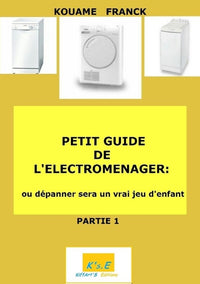 PETIT GUIDE DE ÉLECTROMÉNAGER ou dépanner deviendra un jeu d'enfant