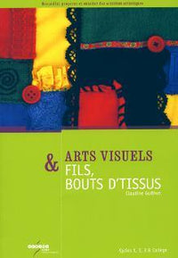 Arts visuels & fils, bouts d'tissus - cycles 1, 2, 3 & collège