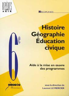 Histoire Géographie Education civique 6e : Aide à la mise en oeuvre des nouveaux programmes