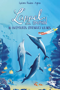 L'appel du dauphin: 10 aventures (presque) vraies