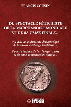 DU SPECTACLE FETICHISTE DE LA MARCHANDISE MONDIALE ET SA CRISE FINALE...