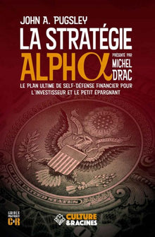La stratégie alpha - le plan ultime de self-défense financier pour l'investisseur et le petit épargnant