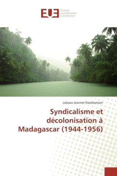 Syndicalisme et decolonisation A Madagascar (1944-1956)