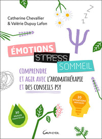 Emotions, stress, sommeil - Comprendre et agir avec l'aromathérapie et des conseils psy