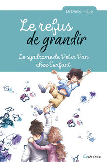 Le refus de grandir - Le syndrome de Peter Pan chez l'enfant