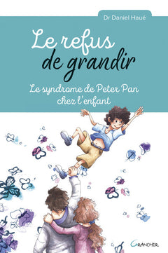 Le refus de grandir - Le syndrome de Peter Pan chez l'enfant