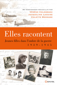 Elles racontent.... Jeunes filles dans l'ombre de la guerre 1939-1945