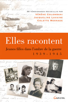 Elles racontent.... Jeunes filles dans l'ombre de la guerre 1939-1945