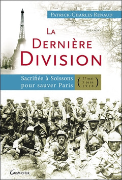 La dernière Division - Sacrifiée à Soissons pour sauver Paris