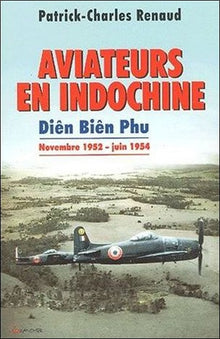 Aviateurs en Indochine - Diên Biên Phu - Novembre 1952 - Juin 1954