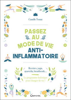 Passez au mode de vie anti-inflammatoire - Recettes, yoga, ayurvéda, breathwork