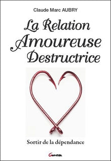La Relation Amoureuse Destructrice