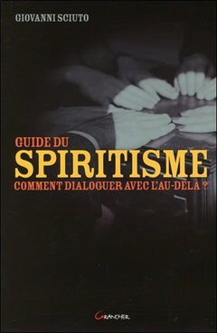 Guide du spiritisme - Comment dialoguer avec l'au-delà ?