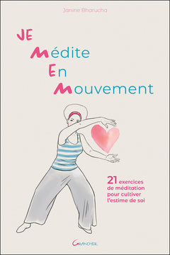 Je médite en mouvement - 21 exercices de méditation pour cultiver l'estime de soi