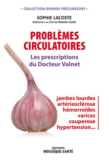 Problèmes circulatoires - Les prescriptions du Docteur Valnet