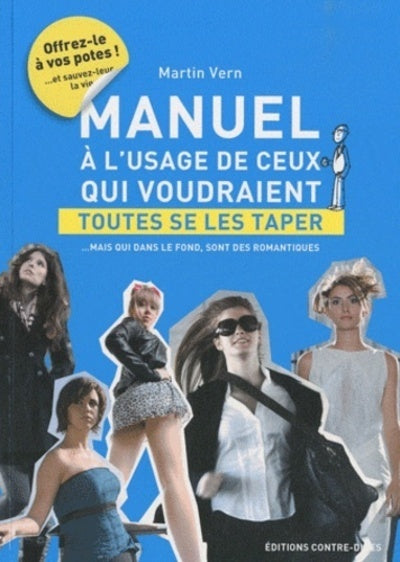 Manuel à l'usage de ceux qui veulent toutes se les taper - mais qui, dans le fond, sont des romantiques