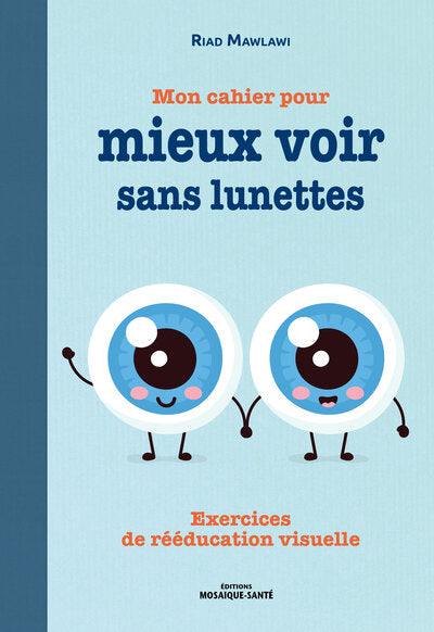 Mon cahier pour mieux voir sans lunettes: Exercices de rééducation visuelle