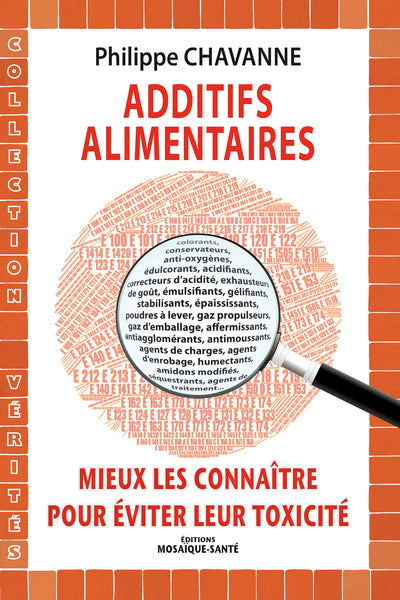 Additifs alimentaires, mieux les connaître pour éviter leur toxicité