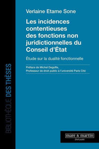 Les incidences contentieuses des fonctions non juridictionnelles du Conseil d'Etat