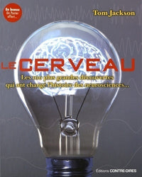 Le cerveau - Les 100 plus grandes découvertes qui ont changé l'histoire des neurosciences
