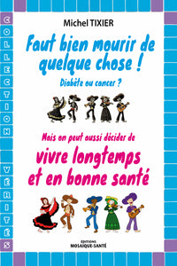 Faut bien mourir de quelque chose, mais on peut aussi décider de vivre longtemps