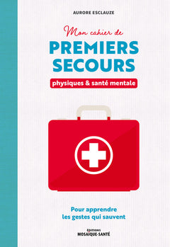 Mon cahier de premiers secours physiques et santé mentale