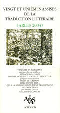 Actes des vingt et unièmes Assises de la traduction littéraire: (Arles 2004)