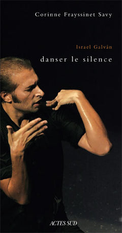 Israel Galván, danser le silence: Une anthropologie historique de la danse flamenca