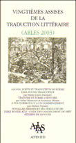 Actes des vingtièmes Assises de la traduction littéraire: (Arles, 2003)