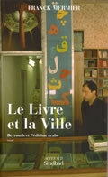 Le Livre et la Ville: Beyrouth et l'édition arabe