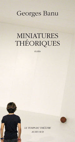 Miniatures théoriques: Repères pour un paysage théâtral