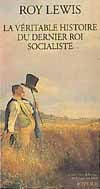 La Véritable Histoire du dernier roi socialiste