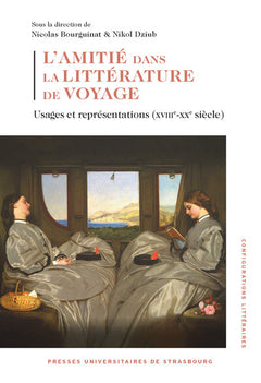 L’amitié dans la littérature de voyage: Usages et représentations