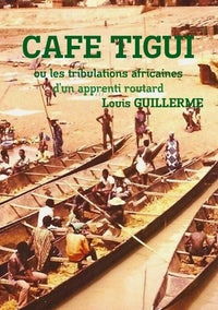 Cafe-Tigui ou les tribulations africaines d'un apprenti routard